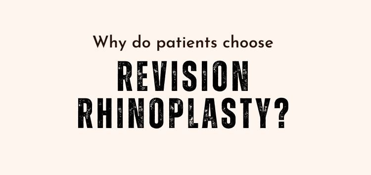 Why do patients choose revision rhinoplasty?